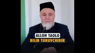 Alloh taolo bilib turuvchidir