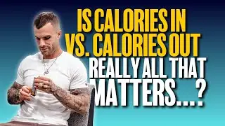 Calories In vs. Calories Out (All That Matters?!)