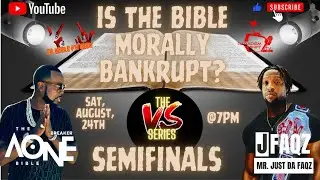 The VS Series SEMIFINALS: Is The Bible MORALLY BANKRUPT?