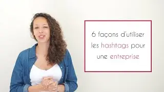 6 façons d'utiliser les hashtags pour une entreprise