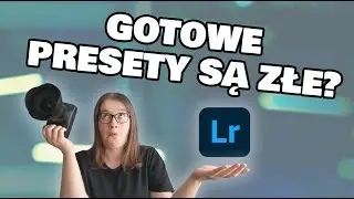 Czy warto kupować GOTOWE PRESETY do zdjęć? Jak stworzyć własny PRESET w Lightroomie?