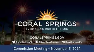 Coral Springs Commission Meeting: 11/6/24