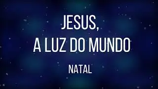 JESUS, A LUZ DO MUNDO