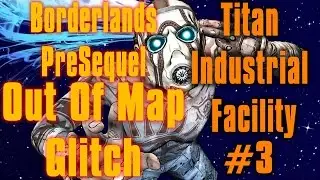 Borderlands Pre Sequel Out Of Map Titan Industrial Facility #3