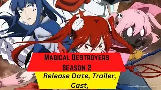 Magical Destroyers Season 2 Release Date | Trailer | Cast | Expectation | Ending Explained