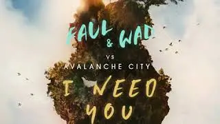 FAUL & WAD vs Avalanche City - I Need You