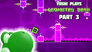 Yoshi plays - GEOMETRY DASH !!! part 3