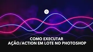 Como executar uma ação (action) em lote no photoshop