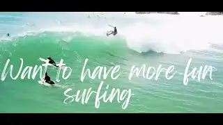 Want More Fun Surfing