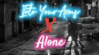 Alone x Into Your Arms Lyrics Aesthetic Edit