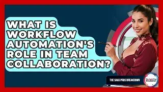 What Is Workflow Automation's Role In Team Collaboration? - The SaaS Pros Breakdown