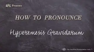 How to Pronounce Hyperemesis Gravidarum (Real Life Examples!)