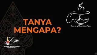 Tanya MENGAPA? - Cangkiran ke-11