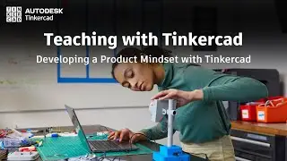 Teaching with Tinkercad (Season 3, Ep. 3) - Developing a Product Mindset with Tinkercad