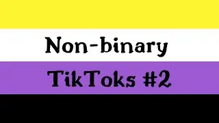 non-binary tiktoks to dismantle the gender binary