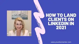 How to land clients on LinkedIn in 2021? - Learn why and how to use LinkedIn in 2021
