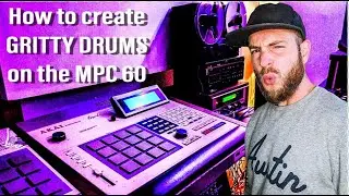 HOW to create GRITTY DRUMS on the MPC 60