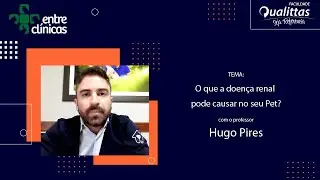 Entre Clínicas Doenças Renais em Pets com o Prof. Hugo Pires