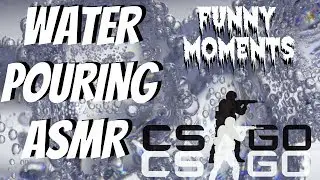 SEXUAL WATER POURING ASMR (CSGO FUNNY MOMENTS)