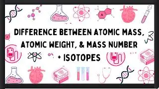 Atomic Mass vs Atomic Weight vs Mass Number + Isotopes