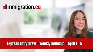 Express Entry Weekly Roundup (April 1 - 5)