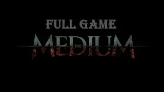 THE MEDIUM FULL GAME Complete walkthrough gameplay - No commentary 4K