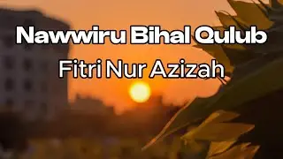 Nawwiru Bihal Qulub - Fitri Nur Azizah || LIRIK