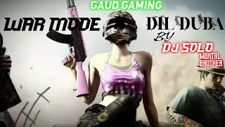 WAR MODE X DJ SoLo (@MortaL Brother) | Dil Duba #MortaL