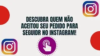 SAIBA QUEM NÃO ACEITOU SEU PEDIDO PARA SEGUIR NO INSTAGRAM