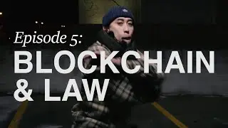 The Blockchain Series: Episode 5 - Blockchain & Law