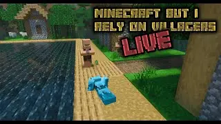 Minecraft but I have to rely on villagers