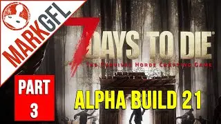 7 Days to Die - Trying Out Alpha 21 Patch - Multiplayer - Part 3