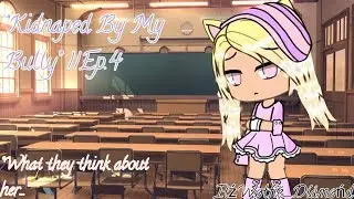 “Kidnaped By My Bully”||Ep.4(1000 late Subs special)