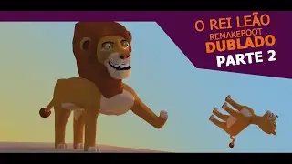 O Rei Leão DUBLADO BR (Parte 2) - The Remakeboot
