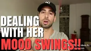How To Deal With A Woman's Mood Swings
