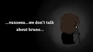 ...vannesa...we dont talk about brunо...