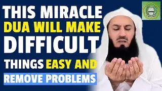 This Miracle Dua Will Make Difficult Things Easy And Remove Problems | Mufti Menk