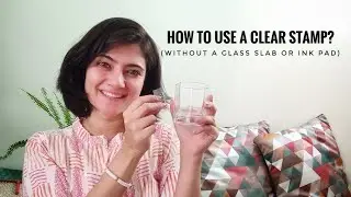 How to use a clear stamp? Without an ink pad or glass slab | Clear Stamping technique and tools