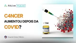 V4C1NA DA C0V1D Causou Aumento dos Casos de C4NCER? | AltLive Podcast