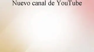 NUEVO CANAL DE YOUTUBE