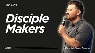 Disciple Makers | Pastor Randall Sean Garcia