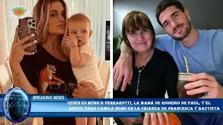 Quién es Mónica Ferrarotti, la mamá de Rodrigo De Paul, y el  apoyo para Camila Homs en la crianza d