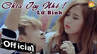 Chia Tay Nhé - Lữ Bình [MV Official]