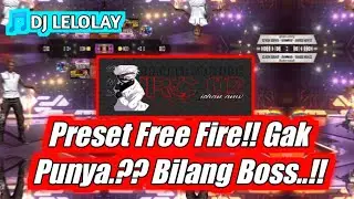 PRESET FREE FIRE!! GAK PUNYA.?? BILANG BOSS!! DJ LELOLAY