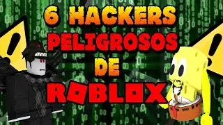 Los 6 Hackers mas poderosos y peligrosos de Roblox 2018 |Parte 1|