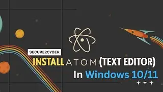 How to Install Atom (Text Editor) in Windows 10/11 | Step-by-Step Guide | Secure 2 Cyber