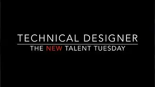 The New Talent Tuesday - Technical Designer