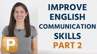 How To Improve Your Communication Skills In English: Part 2