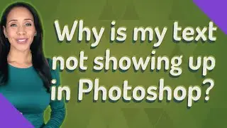 Why is my text not showing up in Photoshop?