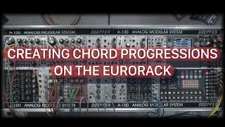 Create Chord Progressions on the Eurorack Modular System - Patching Techniques